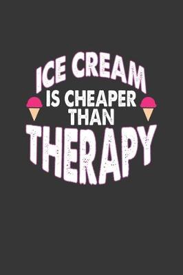 Book cover for Ice Cream Is Cheaper Than Therapy Notebook