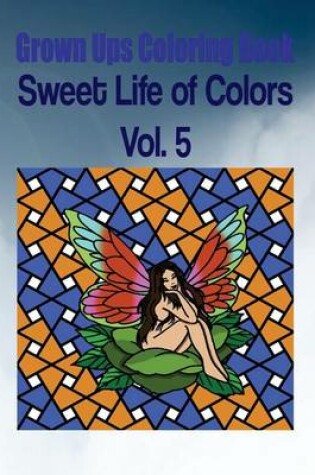 Cover of Grown Ups Coloring Book Sweet Life of Colors Vol. 5