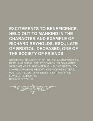 Book cover for Excitements to Beneficence, Held Out to Mankind in the Character and Example of Richard Reynolds, Esq., Late of Bristol, Deceased, One of the Society