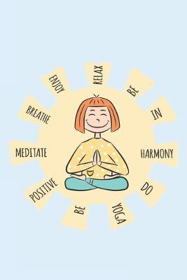 Cover of Do yoga be positive meditate breathe enjoy relax be in hamony