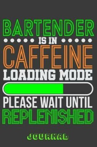 Cover of Bartender Is in Caffeine Loading Mode Please Wait Until Replenished Journal