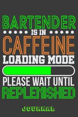 Book cover for Bartender Is in Caffeine Loading Mode Please Wait Until Replenished Journal