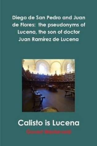 Cover of Diego de San Pedro and Juan de Flores:  the pseudonyms of Lucena, the son of doctor Juan Ramirez de Lucena