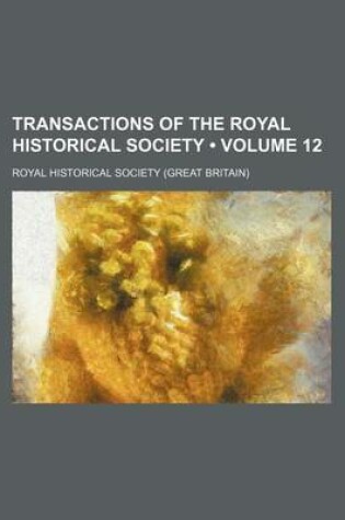 Cover of Transactions of the Royal Historical Society (Volume 12)