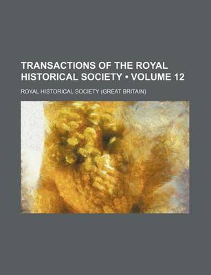 Book cover for Transactions of the Royal Historical Society (Volume 12)