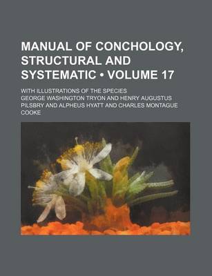 Book cover for Manual of Conchology, Structural and Systematic (Volume 17); With Illustrations of the Species