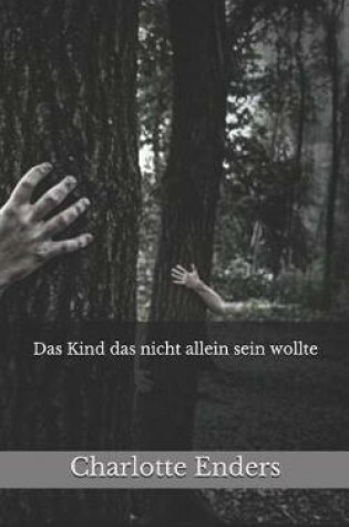 Cover of Das Kind Das Nicht Allein Sein Wollte