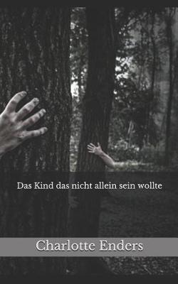 Book cover for Das Kind Das Nicht Allein Sein Wollte