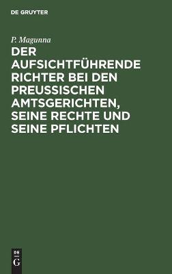 Cover of Der Aufsichtführende Richter Bei Den Preußischen Amtsgerichten, Seine Rechte Und Seine Pflichten