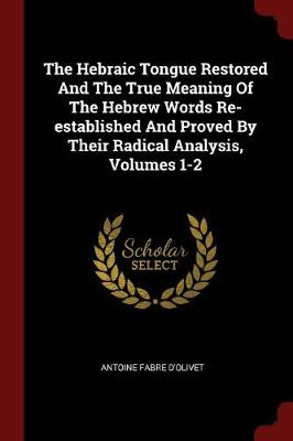 Book cover for The Hebraic Tongue Restored and the True Meaning of the Hebrew Words Re-Established and Proved by Their Radical Analysis, Volumes 1-2