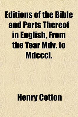 Book cover for Editions of the Bible and Parts Thereof in English, from the Year MDV. to MDCCCL.; With an Appendix Containing Specimens of Translations, and Bibliographical Descriptions