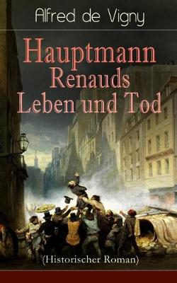 Book cover for Hauptmann Renauds Leben und Tod (Historischer Roman)