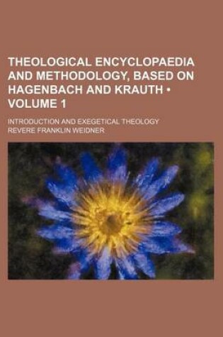 Cover of Theological Encyclopaedia and Methodology, Based on Hagenbach and Krauth (Volume 1); Introduction and Exegetical Theology