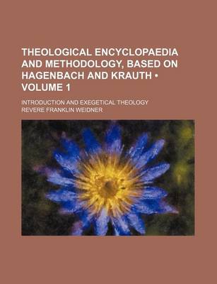 Book cover for Theological Encyclopaedia and Methodology, Based on Hagenbach and Krauth (Volume 1); Introduction and Exegetical Theology