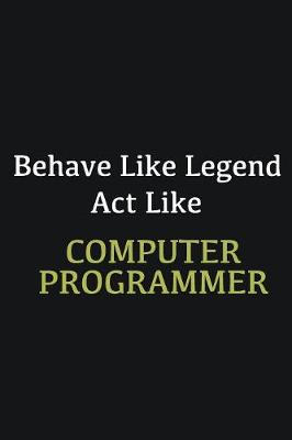 Book cover for Behave like Legend Act Like Computer Programmer