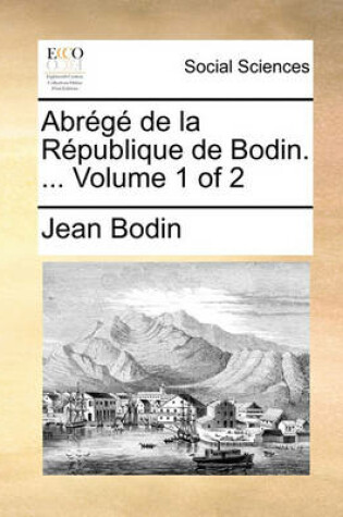 Cover of Abrg de La Rpublique de Bodin. ... Volume 1 of 2