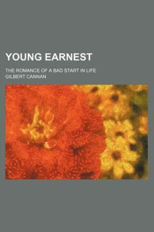 Cover of Young Earnest; The Romance of a Bad Start in Life