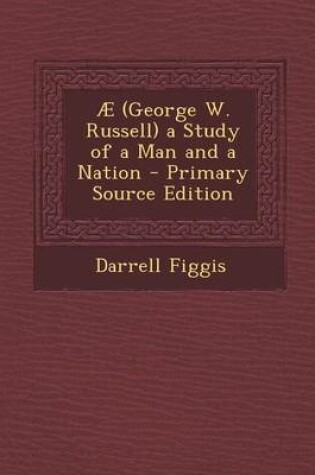 Cover of Ae (George W. Russell) a Study of a Man and a Nation - Primary Source Edition