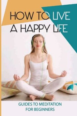 Cover of How To Live A Happy Life