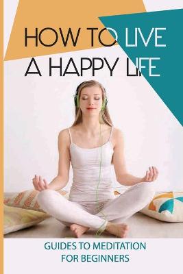 Book cover for How To Live A Happy Life