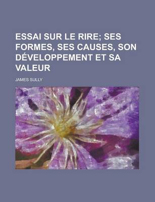 Book cover for Essai Sur Le Rire; Ses Formes, Ses Causes, Son Developpement Et Sa Valeur