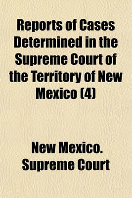 Book cover for Reports of Cases Determined in the Supreme Court of the Territory of New Mexico (Volume 4)