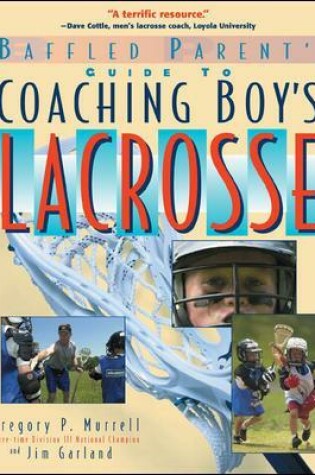 Cover of The Baffled Parent's Guide to Coaching Boys' Lacrosse