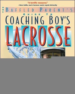 Cover of The Baffled Parent's Guide to Coaching Boys' Lacrosse