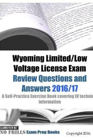 Cover of Wyoming Limited/Low Voltage License Exam Review Questions and Answers 2016/17 Edition