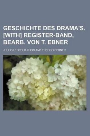 Cover of Geschichte Des Drama's. [With] Register-Band, Bearb. Von T. Ebner