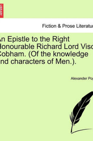 Cover of An Epistle to the Right Honourable Richard Lord Visct Cobham. (of the Knowledge and Characters of Men.).