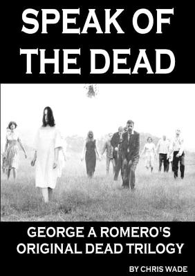 Book cover for Speak of the Dead: George A Romero's Original Dead Trilogy