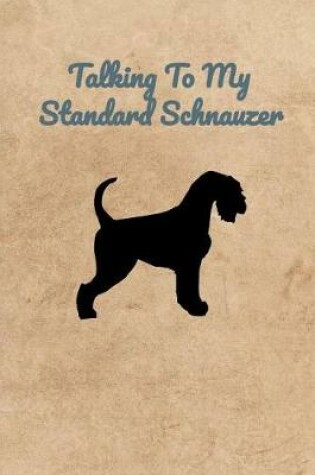 Cover of Talking To My Standard Schnauzer