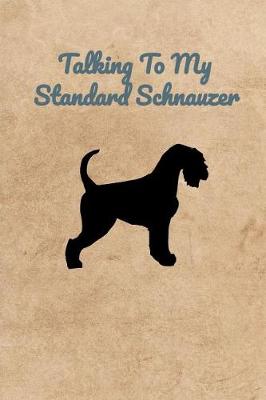 Book cover for Talking To My Standard Schnauzer