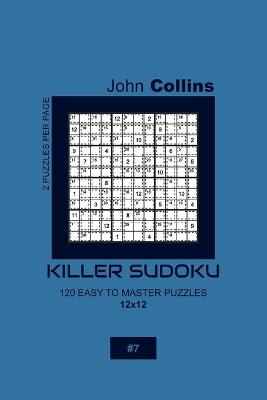 Cover of Killer Sudoku - 120 Easy To Master Puzzles 12x12 - 7