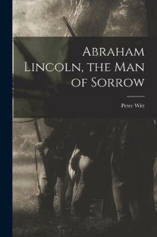 Cover of Abraham Lincoln, the Man of Sorrow