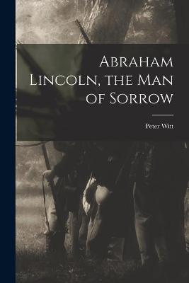 Book cover for Abraham Lincoln, the Man of Sorrow