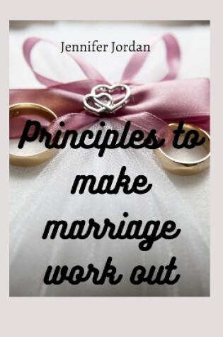 Cover of Principles to make marriage work out