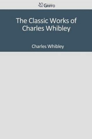 Cover of The Classic Works of Charles Whibley