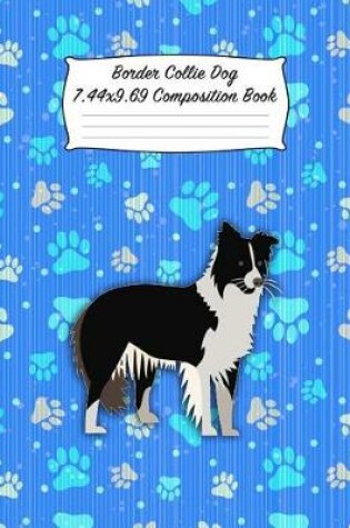 Cover of Border Collie Dog 7.44 X 9.69 Composition Book