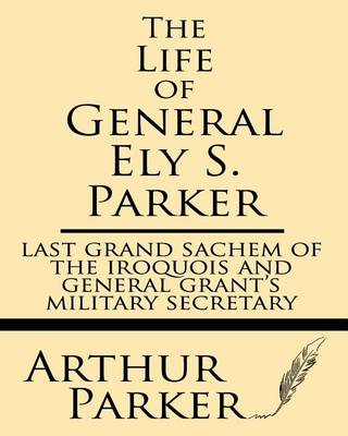 Book cover for The Life of General Ely S. Parker