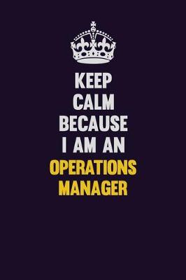 Book cover for Keep calm Because I Am An Operations Manager