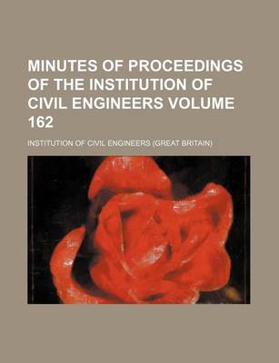 Book cover for Minutes of Proceedings of the Institution of Civil Engineers Volume 162