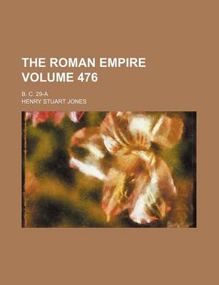 Book cover for The Roman Empire Volume 476; B. C. 29-A