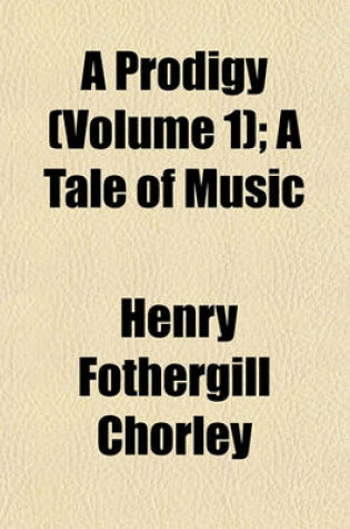 Cover of A Prodigy (Volume 1); A Tale of Music