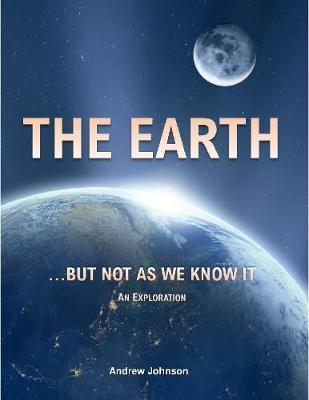 Book cover for The Earth…  But Not As We Know It: An Exploration