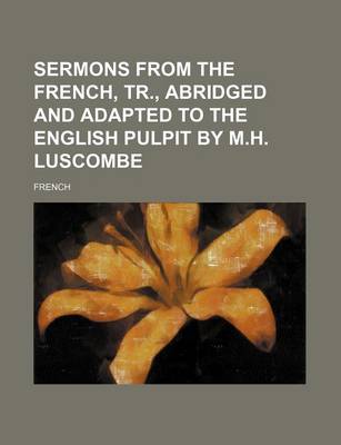 Book cover for Sermons from the French, Tr., Abridged and Adapted to the English Pulpit by M.H. Luscombe
