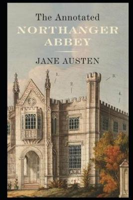 Book cover for Northanger Abbey By Jane Austen (Fiction, Romance & Gothic Novel) "Unabridged & Annotated Version"