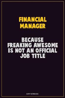 Book cover for Financial manager, Because Freaking Awesome Is Not An Official Job Title