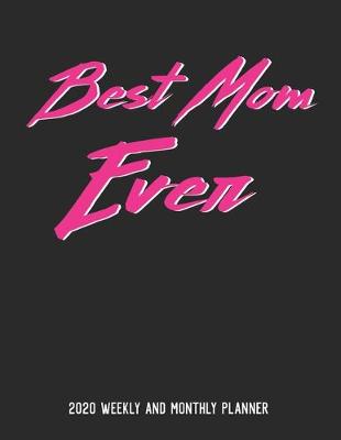 Book cover for Best Mom Ever 2020 Weekly And Monthly Planner